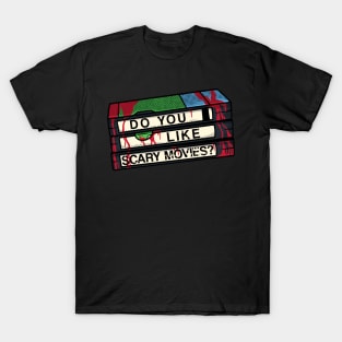 Do You Like Scary Movies? T-Shirt